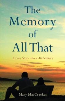 The Memory of All That : A Love Story about Alzheimer's