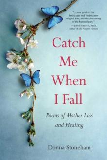 Catch Me When I Fall : Poems of Mother Loss and Healing