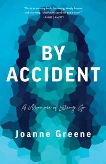 By Accident : A Memoir of Letting Go