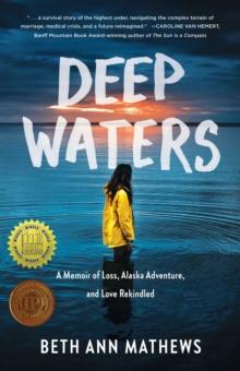 Deep Waters : A Memoir of Loss, Alaska Adventure, and Love Rekindled