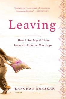 Leaving : How I Set Myself Free from an Abusive Marriage