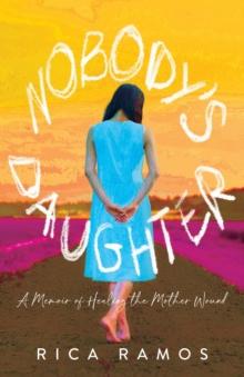 Nobody's Daughter : A Memoir of Healing the Mother Wound