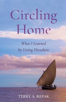 Circling Home : What I Learned by Living Elsewhere