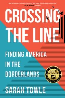 Crossing the Line : Finding America in the Borderlands