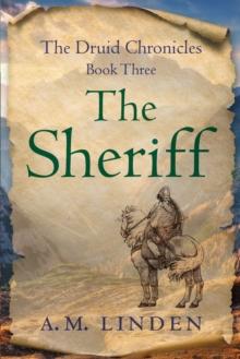 The Sheriff : The Druid Chronicles, Book Three