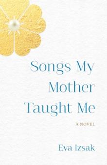 Songs My Mother Taught Me : A Novel