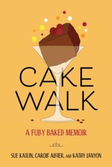 Cakewalk : A Fully Baked Memoir