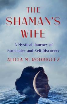 The Shaman's Wife : A Mystical Journey of Surrender and Self-Discovery