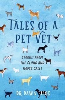 Tales of a Pet Vet : Stories from the Clinic and House Calls