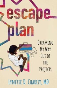 Escape Plan : Dreaming My Way Out of the Projects