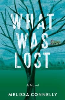 What Was Lost : A Novel