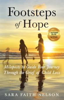 Footsteps of Hope : Mileposts to Guide Your Journey Through the Grief of Child Loss