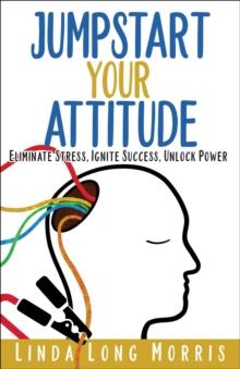 Jumpstart Your Attitide : StressEliminate, Ignite Success, Unlock Power