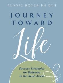 Journey Toward Life : Success Strategies for Believers in the Real World