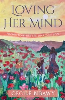 Loving Her Mind : Piecing Together the Shards of Hope