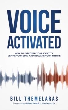 Voice-Activated : How to Discover Your Identity, Define Your Life, and Declare Your Future