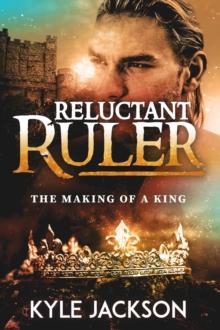 Reluctant Ruler : The Making of a King