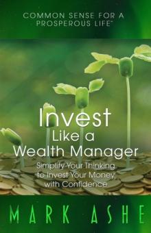 Invest Like a Wealth Manager : Simplify Your Thinking to Invest Your Money with Confidence