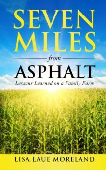 Seven Miles from Asphalt : Lessons Learned on a Family Far