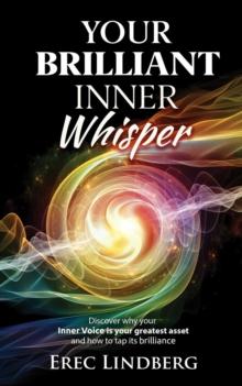 Your Brilliant Inner Whisper : Discover why your Inner Voice is your greatest asset and how to tap its brilliance