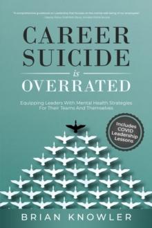 Career Suicide Is Overrated : Equipping Leaders With Mental Health Strategies For Their Teams And Themselves