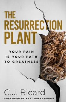 The Resurrection Plant : Your Pain Is Your Path To Greatness