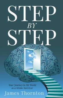 STEP...by...STEP : Your Journey to My World as a Stroke Survivor