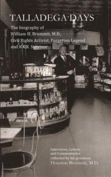 Talladega Days : The biography of William H. Brummit, M.D., Civil Rights Activist, Forgotten Legend and KKK Survivor