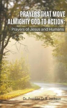 PRAYERS THAT MOVE ALMIGHTY GOD TO ACTION : Prayers of Jesus and Humans