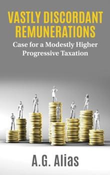 Vastly Discordant Remunerations : Case for a Modestly Higher Progressive Taxation