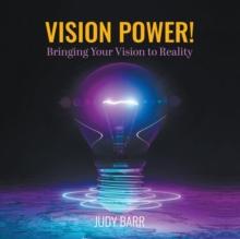 Vision Power! : Bringing Your Vision to Reality