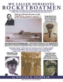 We Called Ourselves Rocketboatmen : The Untold Stories of the Top-Secret LSC(S) Rocket Boat Missions of World War II at Sicily, Salerno, Normandy (Omaha and Utah Beaches), and Southern France (80th An