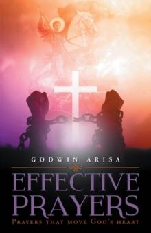 Effective Prayers : Prayers that move God's heart