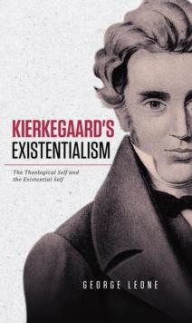 Kierkegaard's Existentialism : The Theological Self and the Existential Self