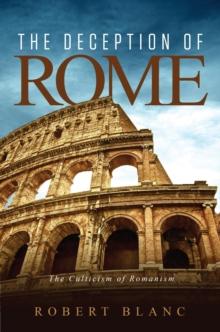 The Deception of Rome : The Culticism of Romanism