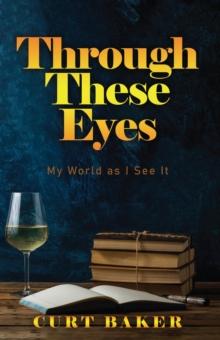 Through These Eyes : My World As I See It