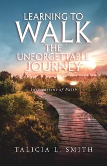 Learning to Walk the Unforgettable Journey : Inspirations of Faith