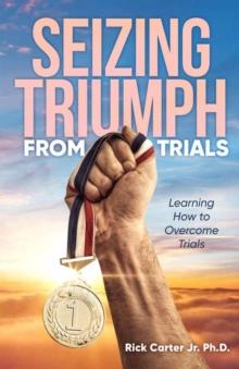 Seizing Triumph From Trials