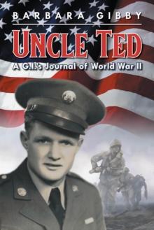 Uncle Ted : A G.I.'s Journal of World War II