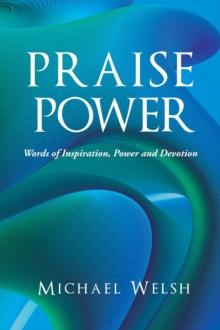 Praise Power : Words of Inspiration, Power And Devotion