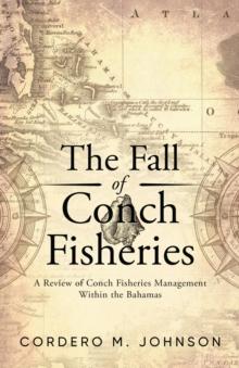 The Fall Of Conch Fisheries : A Review of conch fisheries Management within the Bahamas