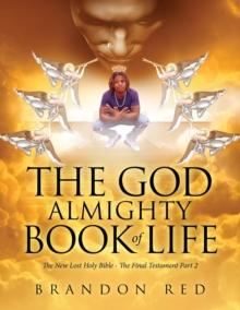 The God Almighty Book of Life : The New Lost Holy Bible - The Final Testament Part 2