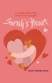 Sarah's Heart : A Collaborative View of My Inner Thoughts