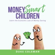 Money Smart Children : Learn the Economic Law of Money Saving