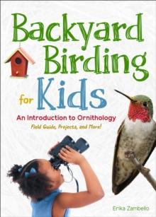 Backyard Birding for Kids : An Introduction to Ornithology