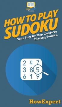 How To Play Sudoku : Your Step By Step Guide To Playing Sudoku