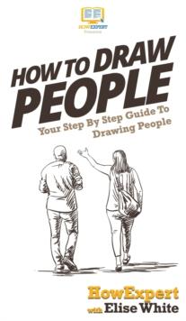 How To Draw People : Your Step By Step Guide To Drawing People