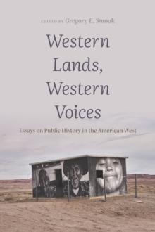 Western Lands, Western Voices : Essays on Public History in the American West