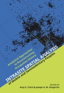 Intrasite Spatial Analysis of Mobile and Semisedentary Peoples : Analytical Approaches to Reconstructing Occupation History