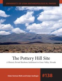 The Pottery Hill Site : A Historic Period Shoshone Settlement in Grass Valley, Nevada